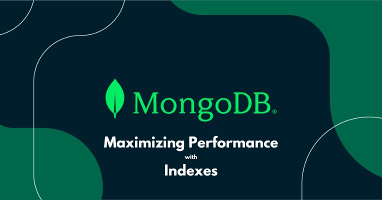 Maximizing MongoDB Performance With Indexes HiBit